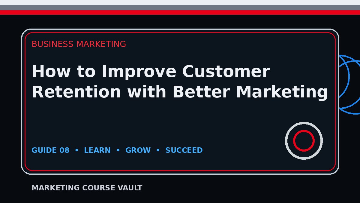 How to Improve Customer Retention with Better Marketing