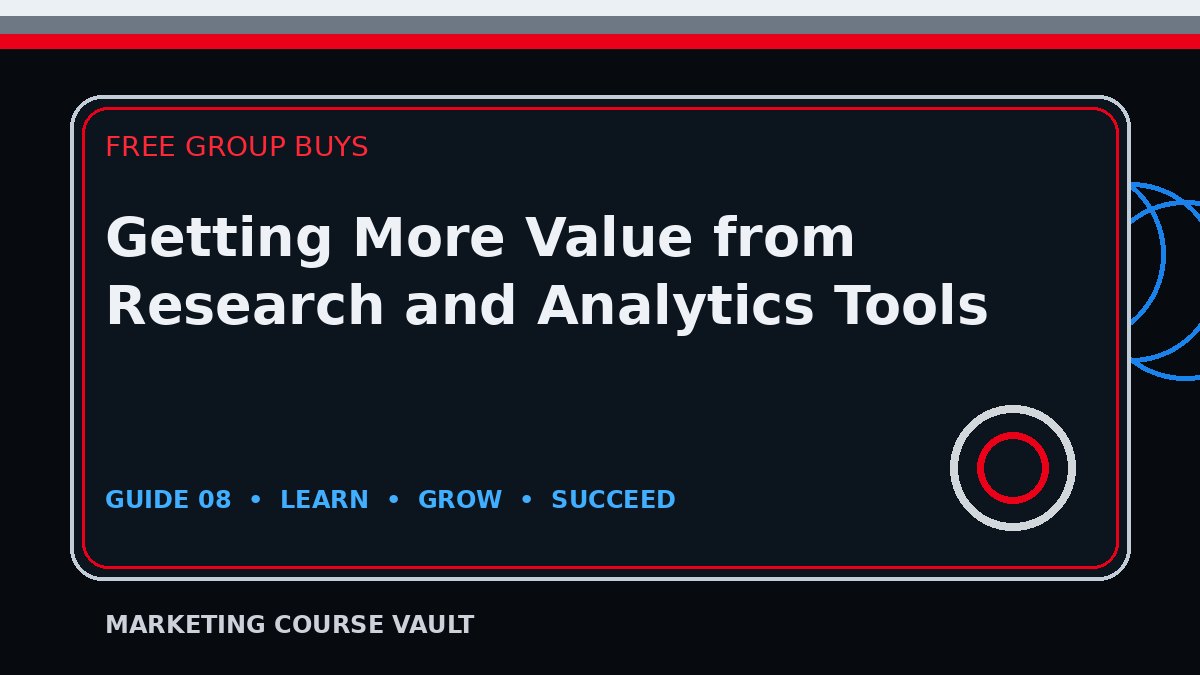 Getting More Value from Research and Analytics Tools